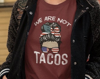 We Are Not Tacos T-Shirt - Not Your Taco Shirt | Jill Biden Shirt | Breakfast Tacos Shirt | FJB Shirt | Joe Biden Shirt | Democrat Shirt