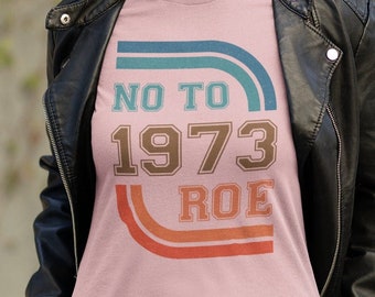 No To 1973 Roe Unisex T-Shirt - Vintage No To Roe 1973 Shirt | Abolish Roe vs. Wade Tee | Roe 1973 Vintage Retro Shirt | Pro Life Shirt