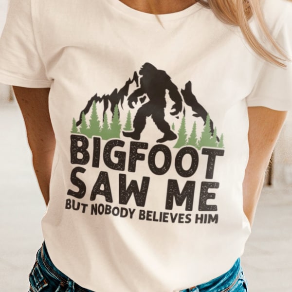 Bigfoot Saw Me But Nobody Believes Him Unisex T-Shirt - Bigfoot Shirt | Sasquatch Shirt | Bigfoot Tee | I Believe Shirt | Bigfoot Sighting