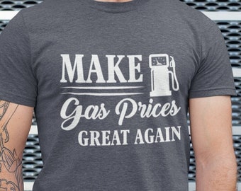 Make Gas Prices Great Again Unisex T-Shirt - Gas Prices Shirt | High Gas Prices Shirt | Anti Biden Shirt | Trump 2024 Shirt | Republican Tee