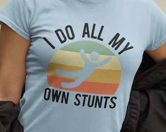 I Do All My Own Stunts Women's Softstyle Tee - I Do My Own Stunts Shirt | Action Shirt | X Games Tee | Stick Figure Shirt | Stuntwoman Shirt