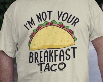 I'm Not Your Breakfast Taco Unisex T-Shirt - Not Your Taco Shirt | Jill Biden Shirt | Breakfast Tacos Shirt | FJB Shirt | Joe Biden Shirt