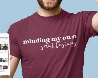 Minding My Own Small Business Unisex T-Shirt - Small Business Shirt | Small Business Owner | Handling Business Shirt | Hustle Shirt | Boss