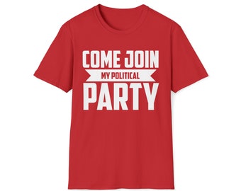 Vieni unisciti al mio partito politico T-shirt unisex - Camicia politica / T-shirt politica / Camicia repubblicana / Camicia democratica / Camicia conservatrice