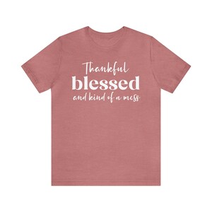 Dankbar gesegnet und ein bisschen Mess Unisex T-Shirt - Thankful Shirt | Dankbares Tee | Gesegnetes Shirt | Zitate Shirt | Dankbar und gesegnet
