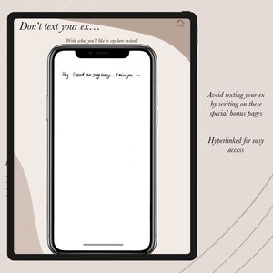 May include: A smartphone screen with the text "Hey... I heard our song today... I miss you" written on it. The phone is on a white background with the text "Don't text your ex... Write what you'd like to say here instead" above it. The text "Avoid texting your ex by writing on these special bonus pages Hyperlinked for easy access" is on the right side of the image.