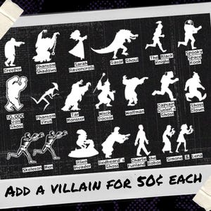 May include: A rectangular print featuring white silhouettes of various fictional characters on a black background. Labels include Creeper, Phantom Shadows, Sarah Ravencroft, Gator Ghoul, Black Knight, Spooky Space Kook, 10,000 Volt Ghost, Phantom Virus, Tar Monster, Witch Doctor, Wolfman, Captain Cutler's Ghost, Ghost Clown, Skeleton Men, Alien Invader, Redbeard's Ghost, Charlie the Funland Robot, and Simone & Lena. The text at the bottom reads: ADD A VILLAIN FOR 50&cent; EACH.