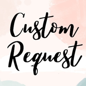 May include: A white background with a pink and blue watercolor design. The text "Custom Request" is written in black cursive font.