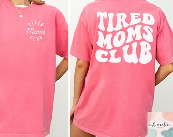 Comfort Colors Tired Moms Club Shirt, Mom Life Shirt, Funny Mom Shirt, Mothers Day Shirt, New Mom Gift, Mom Appreciation Shirt, Gift for Mom