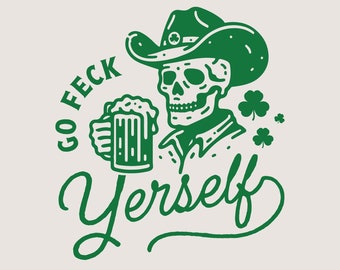 Funny St. Patrick's Day SVG file for Print & Cut, Go Feck Yerself, Western Skull Cowboy with Beer T-Shirt PNG Sublimation Design, Wall Art