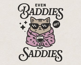Sad Cat SVG and PNG for Print & Laser Cut, Even Baddies Get Saddies Retro Shirt Design Funny Cat Girl Drinking Wine, Chic Kitty Cat Wall Art