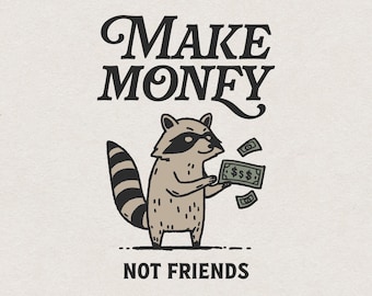 Make Money Not Friends Raccoon SVG PNG for Embroidery & Laser Cut and Print, Funny Trash Panda SVG Shirt Design, Raccoon with Cash Wall Art