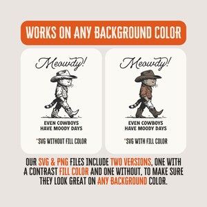 May include: A digital illustration of a cat dressed as a cowboy with the text "Meowdy!" above the cat. The cat is walking with a lasso in its hand. The text "Even cowboys have moody days" is below the cat. The text "*SVG without fill color" is below the text. The illustration is on a white background.