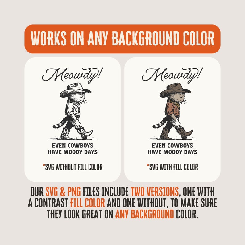 May include: A digital illustration of a cat dressed as a cowboy with the text "Meowdy!" above the cat. The cat is walking with a lasso in its hand. The text "Even cowboys have moody days" is below the cat. The text "*SVG without fill color" is below the text. The illustration is on a white background.