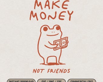 Make Money Not Friends Frog SVG and PNG for Embroidery & Laser Cut and Print, Funny Business Frog PNG Shirt Design, Weirdcore Toad Wall Art