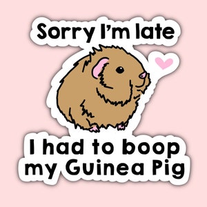 Sorry I’m late I had to boop my Guinea Pig, Guinea Pig sticker, Guinea Pig lover gifts, Guinea Pig Mom, Guinea Pig Dad, Cavy sticker