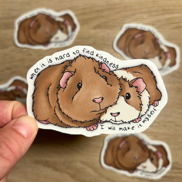 When it is Hard to Find Kindness I will Create it Myself, Guinea Pig Sticker, Guinea Pig lovers Gift, Cavy Lovers, Be Kind, Mental Health