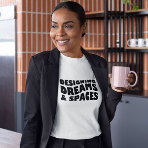 Designing Dreams and Spaces Graphic tee Short sleeve tshirt for interior designers Interior Design Shirt for Women Home Designer T-Shirt