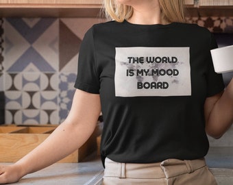 Interior Designer Graphic Tee: The World Is My Mood Board
