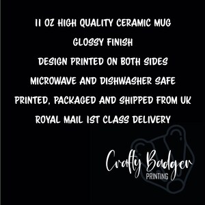 May include: Black background with white text: "11 oz High Quality Ceramic Mug, Glossy Finish, Design Printed on Both Sides, Microwave and Dishwasher Safe." Includes "Crafty Badger Printing" logo.