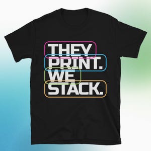 They Print. We Stack T-Shirt