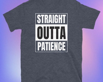 Straight Outta Patience T-Shirt