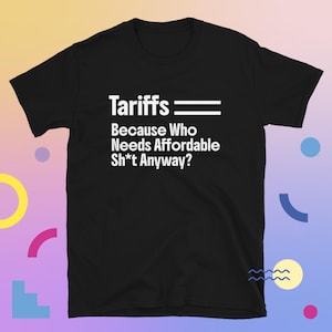Tariffs Goodbye Affordable Stuff T-Shirt