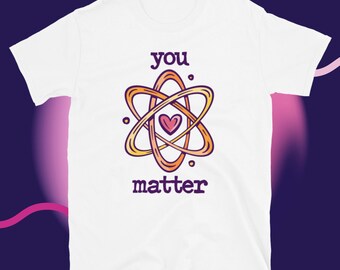 May include: White t-shirt with a graphic of an atom with a heart in the center. The text "you matter" is printed below the atom.