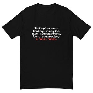 Maybe Not Today T-Shirt