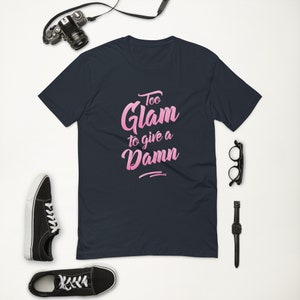 Too Glam To Give A Damn T-Shirt