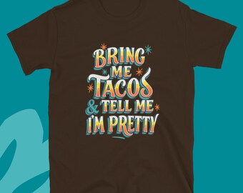 Bring Me Tacos And Tell Me I’m Pretty T-Shirt