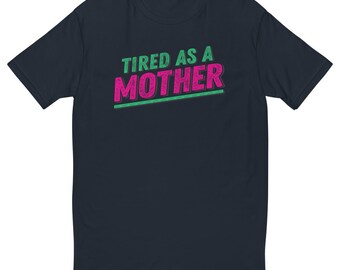 Tired as a Mother T-Shirt