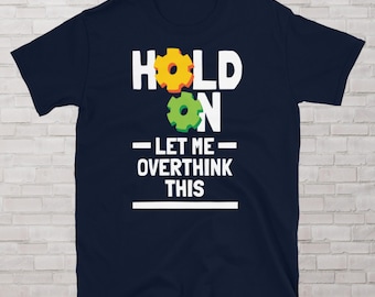 Hold On, Let Me Overthink This T-Shirt