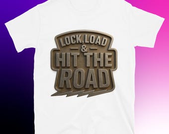 Lock, Load & Hit The Road T-Shirt