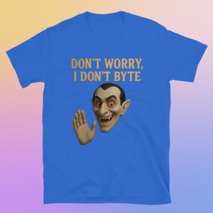 Don&#39;t Worry I Don&#39;t Byte T-Shirt