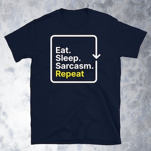 Eat. Sleep. Sarcasm. Repeat T-Shirt