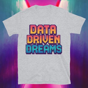 Data Driven Dreams T-shirt