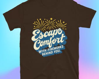 Escape Comfort With Fireworks Behind You T-Shirt