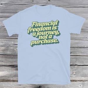 Financial Freedom Is A Journey T-Shirt