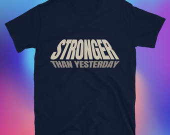 Stronger Than Yesterday T-Shirt
