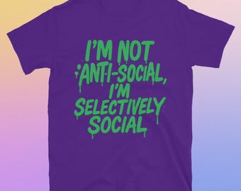 I'm Not Anti-Social, I'm Selectively Social T-Shirt
