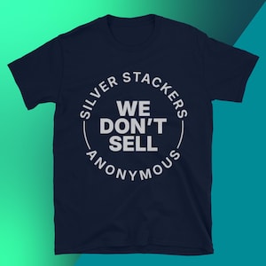Silver Stackers Anonymous: We Don’t Sell T-Shirt