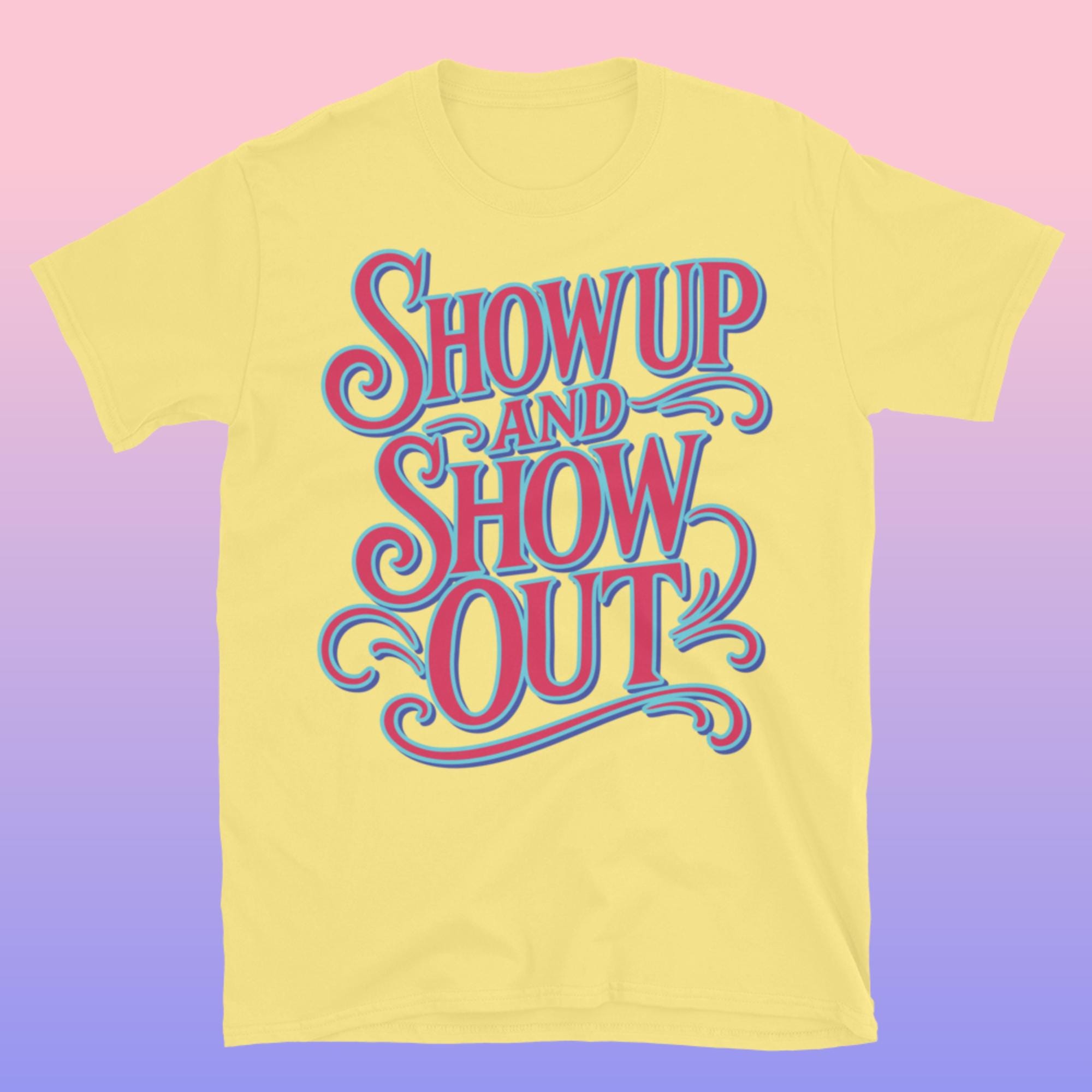 Show up and Show Out T-shirt - Etsy