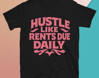 Hustle Like Rent’s Due Daily T-Shirt