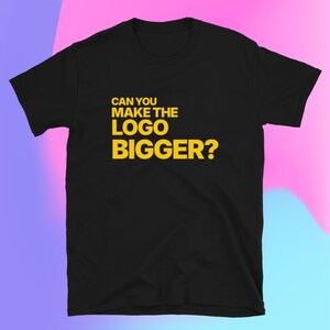 ¿Puedes hacer el logo más grande? Camiseta
