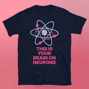 This Is Your Brain On Neurons T-Shirt