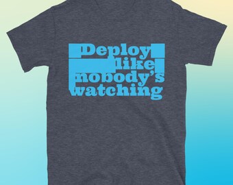 Bereitstellen wie niemand aufpasst T-Shirt