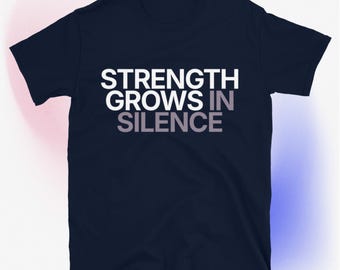 Strength Grows In Silence T-Shirt