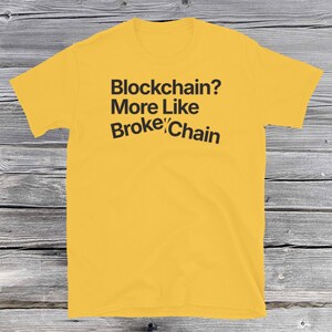 Blockchain? More Like Broke-Chain T-Shirt