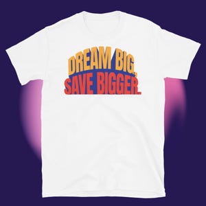 Camiseta Sonhe Grande, Economize Mais